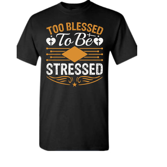 Too Blessed To Be Stressed Tee