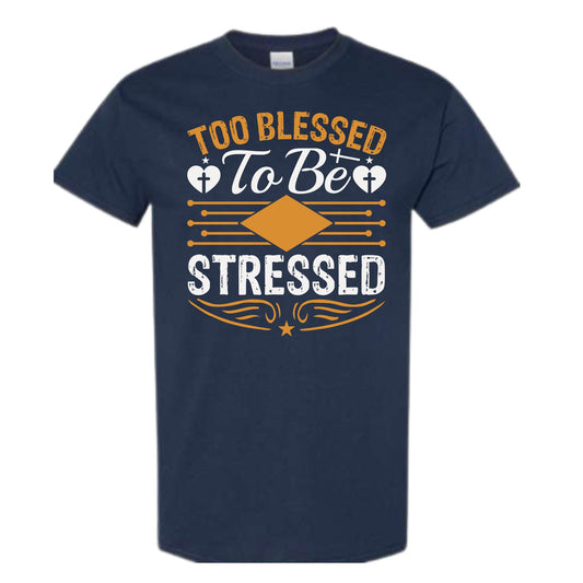 Too Blessed To Be Stressed Tee
