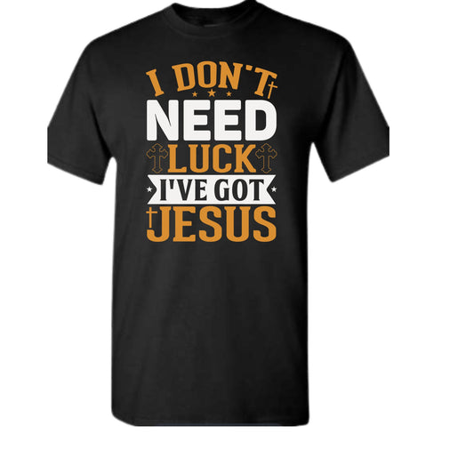 I Don't Need Luck Tee
